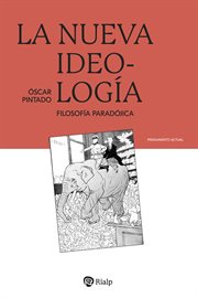 La nueva ideología : Filosofía paradójica cover image cdn