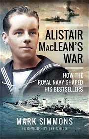 Alistair Maclean's War : How the Royal Navy Shaped his Bestsellers cover image cdn