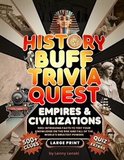 History Buff Trivia Quest: 500+ Intriguing Facts to Test Your Knowledge on the Rise and Fall of Grea cover image cdn