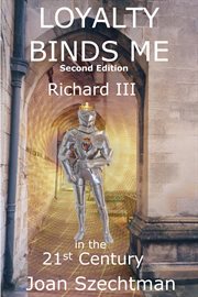 Loyalty Binds Me: Richard III in the 21st Century-Book 2 cover image cdn
