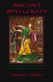 Ancient Spellcraft: From the Hymns of the Hittites to the Carvings of the Celts cover image cdn