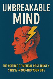Unbreakable Mind: The Science of Mental Resilience & Stress-Proofing Your Life cover image cdn