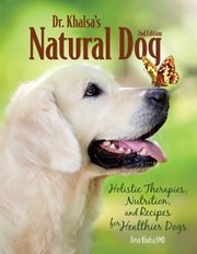 Dr. Khalsa's Natural Dog : Holistic Therapies, Nutrition, and Recipes for Healthier Dogs cover image cdn