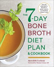The 7-Day Bone Broth Diet Plan & Cookbook : Healing Bone Broth Recipes to Boost Health and Promote Weight Loss cover image cdn