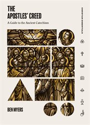 The Apostles' Creed : A Guide to the Ancient Catechism cover image cdn