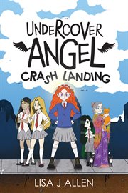 Undercover Angel: Crash Landing : A Heartwarming Story About Friendship, Second Chances and Finding Your Wings. Undercover Angel cover image cdn