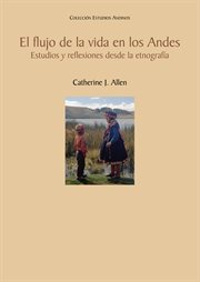El Flujo De La Vida En Los Andes : Estudios Y Reflexiones Desde La Etnografía cover image cdn