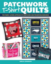 Patchwork T-shirt Quilts : The Fabric-lovers' Approach to Quilting Keepsakes and Preserving Memories cover image cdn