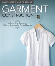 Illustrated Guide to Sewing: Garment Construction : A Complete Course on Making Clothing for Fit and Fashion cover image cdn