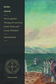 Born Again : The Evangelical Theology of Conversion in John Wesley and George Whitefield cover image cdn