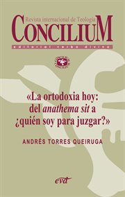 La ortodoxia hoy: del anathema sit a ¿quién soy para juzgar? (2014) cover image cdn