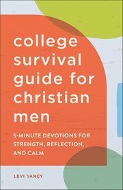 College Survival Guide for Christian Men : 5-minute Devotions for Strength, Reflection, and Calm cover image cdn