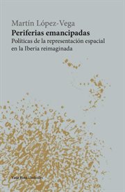 Periferias emancipadas : Políticas de la representación espacial en la Iberia reimaginada cover image cdn