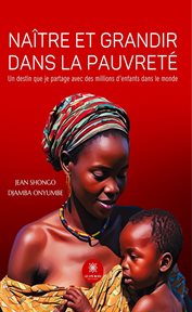 Naître Et Grandir Dans La Pauvreté : Un Destin Que Je Partage Avec Des Millions D'enfants Dans Le Monde cover image cdn