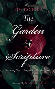 The Garden of Scripture : Growing Your Confidence in the Bible cover image cdn