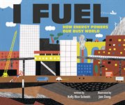 I Fuel : How Energy Powers Our Busy World cover image cdn