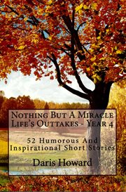 Nothing but a Miracle (Life's Outtakes - Year 4) 52 Humorous and Inspirational Short Stories cover image cdn
