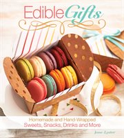 Edible Gifts : Homemade and Hand-wrapped Sweets, Snacks, Drinks, and More cover image cdn