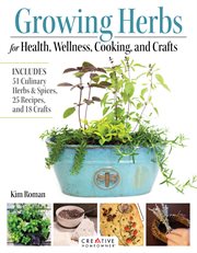 Growing Herbs for Health, Wellness, Cooking, and Crafts : Includes 51 Culinary Herbs & Spices, 25 Recipes, and 18 Crafts cover image cdn