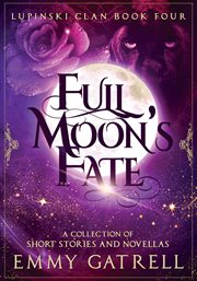 Full Moon's Fate: Lupinski Clan Four ̃ a Collection of Lupinski Clan Short Stories and Novellas cover image cdn