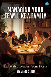 Managing Your Team Like a Family : "leadership Lessons From Home cover image cdn