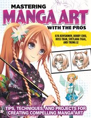 Mastering Manga Art With the Pros : Tips, Techniques, and Projects for Creating Compelling Manga Art cover image cdn