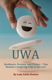Uwa : Resilience, Dreams, and Victory - "one Woman's Inspiring Path to Success" cover image cdn