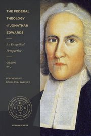 The Federal Theology of Jonathan Edwards : An Exegetical Perspective cover image cdn