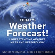 Today's Weather Forecast! Understanding Weather Maps and Meteorology Weather Forecasting Grade ... cover image cdn