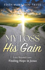 My Loss His Gain : Love Beyond Loss, Finding Hope in Jesus cover image cdn