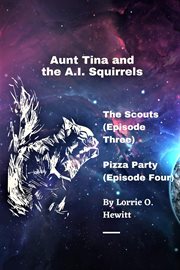Aunt Tina and the A.I. Squirrels the Scouts (Episode Three) Pizza Party (Episode Four) cover image cdn