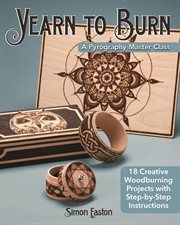 Yearn to Burn: A Pyrography Master Class : 18 Creative Woodburning Projects With Step-by-step Instructions cover image cdn