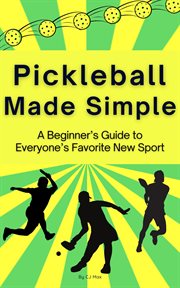 Pickleball Made Simple a Beginner's Guide to Everyone's Favorite New Sport cover image cdn