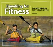 Kayaking for Fitness : An 8-week Program to Get Fit and Have Fun cover image cdn