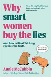 Why Smart Women Buy the Lies : And How Critical Thinking Reveals the Truth cover image cdn