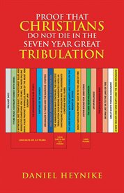 Proof That Christians Do Not Die in the Seven Year Great Tribulation cover image cdn