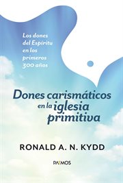 Dones carismáticos en la iglesia primitiva : Los dones del Espíritu en los primeros 300 años cover image cdn