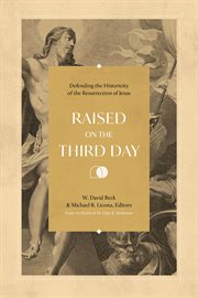 Raised on the Third Day : Defending the Historicity of the Resurrection of Jesus cover image cdn