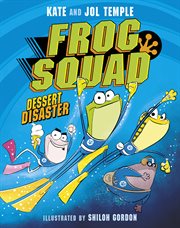 Frog Squad 1 Dessert Disaster : The First Book in a Brand New, Funny Australian Fiction Series for Kids Aged 6+ cover image cdn