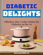 Diabetic Delights: Effortless Slow Cooker Dishes for Diabetics on the Go cover image cdn