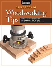 Great Book of Woodworking Tips : Over 650 Ingenious Workshop Tips, Techniques, and Secrets From the Experts at American Woodworker cover image cdn