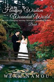 Healing Wisdom for a Wounded World: My Life-Changing Journey Through a Shamanic School (Book 3) cover image cdn