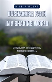 Unshakable Faith in a Shaking World : Standing Firm When Everything Around You Crumbles cover image cdn