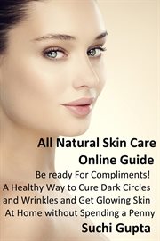 All Natural Skin Care Online Guide: Be Ready for Compliments! a Healthy Way to Cure Dark Circles and cover image cdn