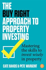 The Buy Right Approach to Property Investing : Mastering the Skills to Invest Wisely in Property cover image cdn
