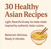 30 Healthy Asian Recipes - Clean Eating for Everyday Cooking cover image cdn