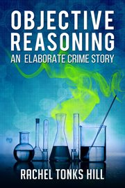 Objective Reasoning: An Elaborate Crime Story cover image cdn