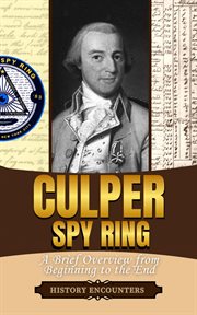 Culper Spy Ring : A Brief Overview From Beginning to the End cover image cdn