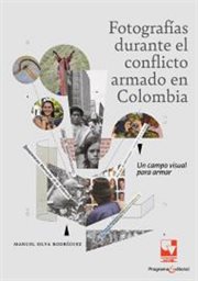 Fotografías durante el conflicto armado en Colombia : Un campo visual para armar cover image cdn