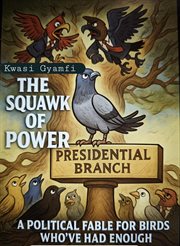 The Squawk of Power (a Political Fable for Birds Who've Had Enough) cover image cdn